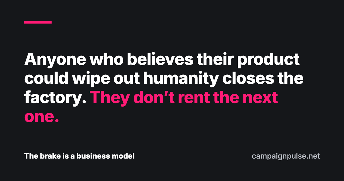 Quote: Anyone who believes their product could wipe out humanity closes the factory. They don't rent the next one.